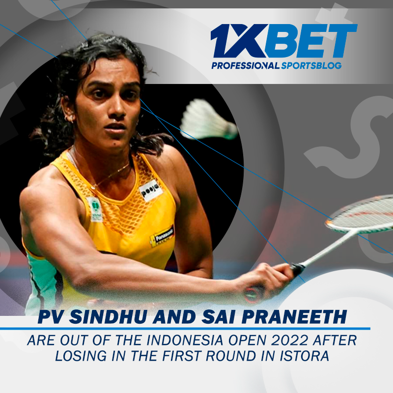 PV Sindhu and Sai Praneeth are out of the Indonesia Open 2022